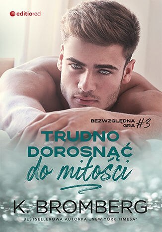 Trudno dorosnąć do miłości. Bezwzględna gra. Tom 3 Trudno dorosnąć do miłości. Bezwzględna gra. Tom 3