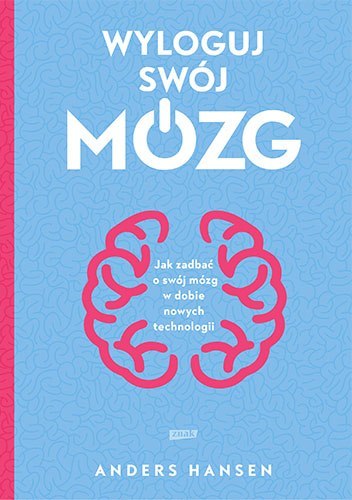 Wyloguj swój mózg. Jak zadbać o swój mózg w dobie nowych technologii wyd. kieszonkowe Wyloguj swój mózg. Jak zadbać o swój mózg w dobie nowych technologii wyd. kieszonkowe
