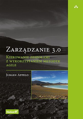 Zarządzanie 3.0. Kierowanie zespołami z wykorzystaniem metodyk Agile Zarządzanie 3.0. Kierowanie zespołami z wykorzystaniem metodyk Agile