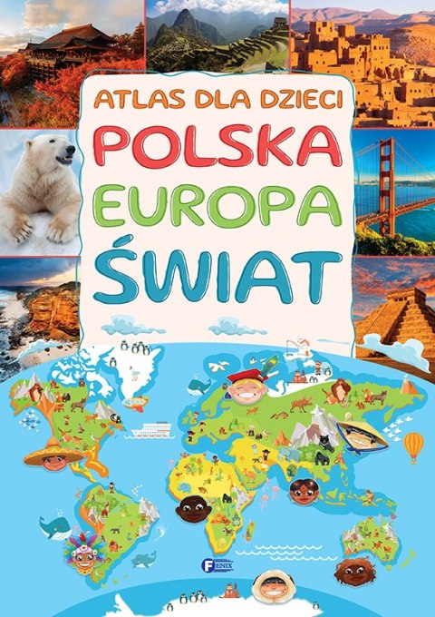 Atlas dla dzieci. Polska Europa Świat Atlas dla dzieci. Polska Europa Świat
