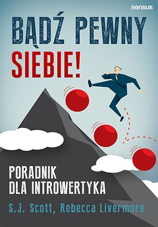 Bądź pewny siebie! Poradnik dla introwertyka Bądź pewny siebie! Poradnik dla introwertyka