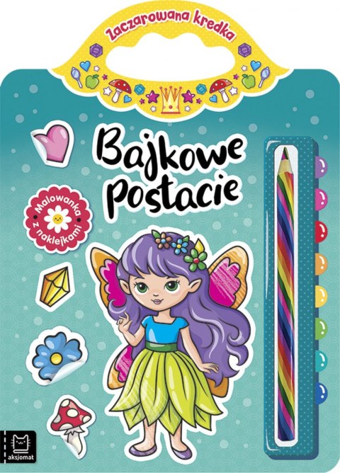 Bajkowe postacie. Malowanka z naklejkami. Zaczarowana kredka Bajkowe postacie. Malowanka z naklejkami. Zaczarowana kredka