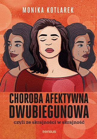 Choroba afektywna dwubiegunowa, czyli ze skrajności w skrajność Choroba afektywna dwubiegunowa, czyli ze skrajności w skrajność