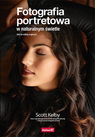 Fotografia portretowa w naturalnym świetle. Jak to robią najlepsi Fotografia portretowa w naturalnym świetle. Jak to robią najlepsi