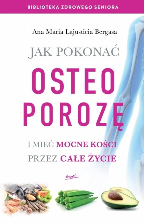 Jak pokonać osteoporozę i mieć mocne kości przez całe życie Jak pokonać osteoporozę i mieć mocne kości przez całe życie