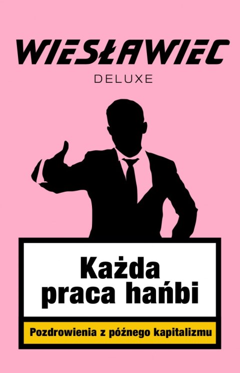 Każda praca hańbi. Pozdrowienia z późnego kapitalizmu Każda praca hańbi. Pozdrowienia z późnego kapitalizmu