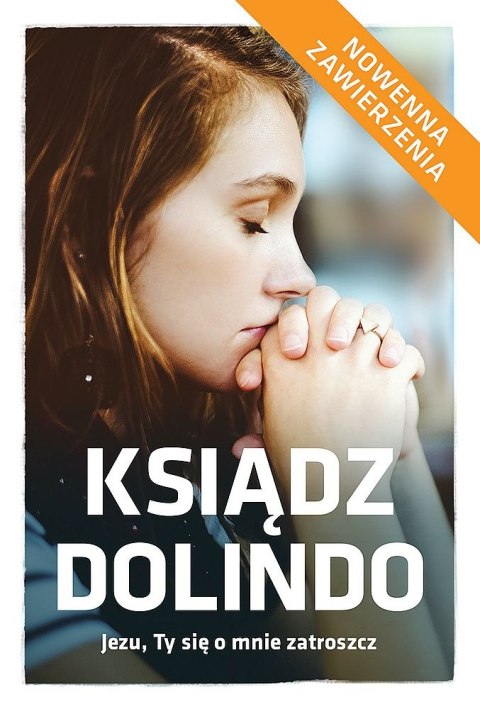 Ksiądz Dolindo. Jezu, ty się o mnie zatroszcz wyd. 2 Ksiądz Dolindo. Jezu, ty się o mnie zatroszcz wyd. 2