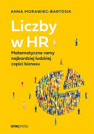 Liczby w HR. Matematyczne ramy najbardziej ludzkiej części biznesu Liczby w HR. Matematyczne ramy najbardziej ludzkiej części biznesu