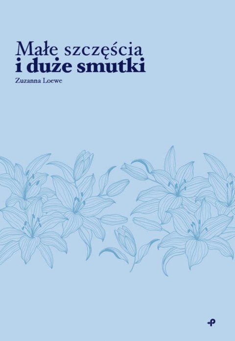 Małe szczęścia i duże smutki Małe szczęścia i duże smutki