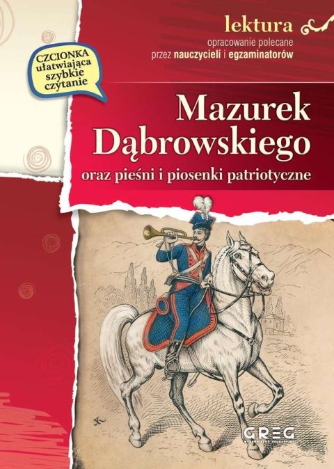 Mazurek Dąbrowskiego oraz pieśni i piosenki patriotyczne. Lektura z opracowaniem Mazurek Dąbrowskiego oraz pieśni i piosenki patriotyczne. Lektura z opracowaniem