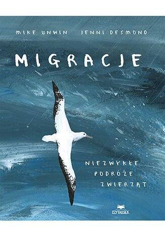 Migracje. Niezwykłe podróże zwierząt Migracje. Niezwykłe podróże zwierząt