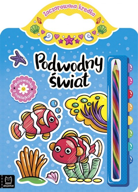 Podwodny świat. Malowanka z naklejkami. Zaczarowana kredka Podwodny świat. Malowanka z naklejkami. Zaczarowana kredka