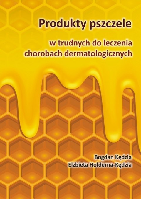 Produkty pszczele w trudnych do leczenia chorobach dermatologicznych Produkty pszczele w trudnych do leczenia chorobach dermatologicznych