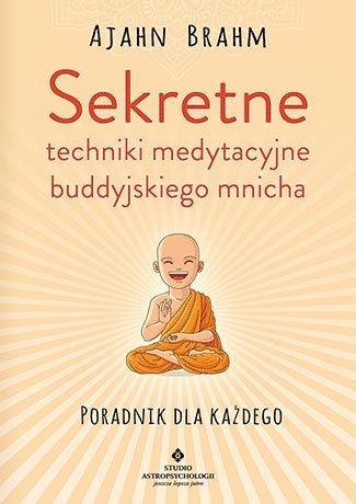 Sekretne techniki medytacyjne buddyjskiego mnicha poradnik dla każdego Sekretne techniki medytacyjne buddyjskiego mnicha poradnik dla każdego