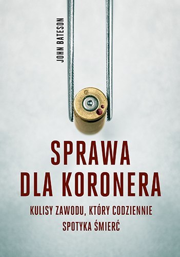 Sprawa dla koronera kulisy zawodu który codziennie spotyka śmierć wyd. kieszonkowe Sprawa dla koronera kulisy zawodu który codziennie spotyka śmierć wyd. kieszonkowe