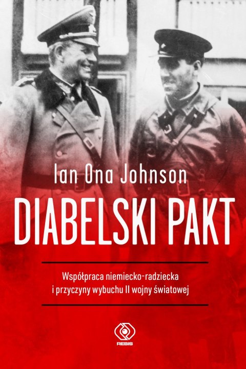 Diabelski pakt. Współpraca niemiecko-radziecka i przyczyny wybuchu II wojny światowej Diabelski pakt. Współpraca niemiecko-radziecka i przyczyny wybuchu II wojny światowej