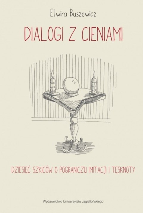 Dialogi z cieniami. Dziesięć szkiców o pograniczu imitacji i tęsknoty Dialogi z cieniami. Dziesięć szkiców o pograniczu imitacji i tęsknoty
