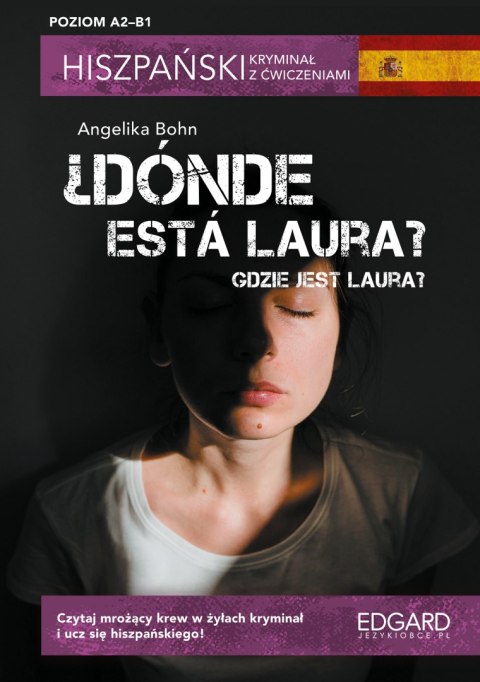 ¿Dónde está Laura? Gdzie jest Laura? Hiszpański kryminał z ćwiczeniami. Poziom A2-B1 ¿Dónde está Laura? Gdzie jest Laura? Hiszpański kryminał z ćwiczeniami. Poziom A2-B1