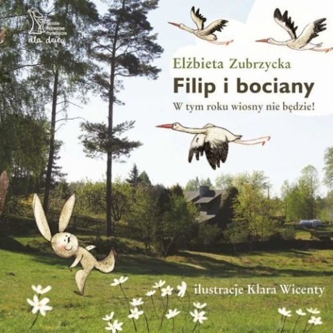 Filip i bociany. W tym roku wiosny nie będzie. wyd. 2 Filip i bociany. W tym roku wiosny nie będzie. wyd. 2