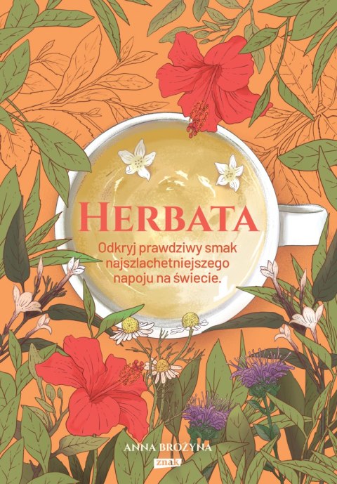 Herbata. Odkryj prawdziwy smak najszlachetniejszego napoju na świecie Herbata. Odkryj prawdziwy smak najszlachetniejszego napoju na świecie