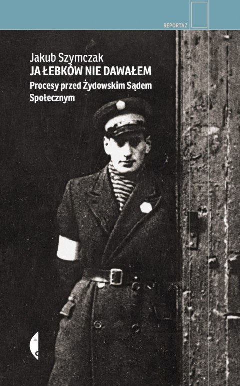 Ja łebków nie dawałem. Procesy przed Żydowskim Sądem Społecznym Ja łebków nie dawałem. Procesy przed Żydowskim Sądem Społecznym
