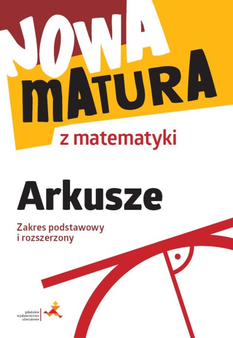Nowa matura z matematyki Arkusze maturalne zakres podstawowy i rozszerzony Nowa matura z matematyki Arkusze maturalne zakres podstawowy i rozszerzony