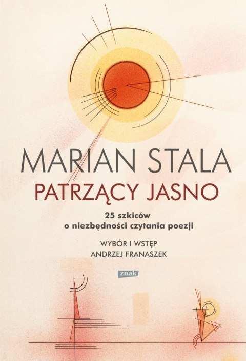 Patrzący jasno. 25 szkiców o niezbędności czytania poezji Patrzący jasno. 25 szkiców o niezbędności czytania poezji