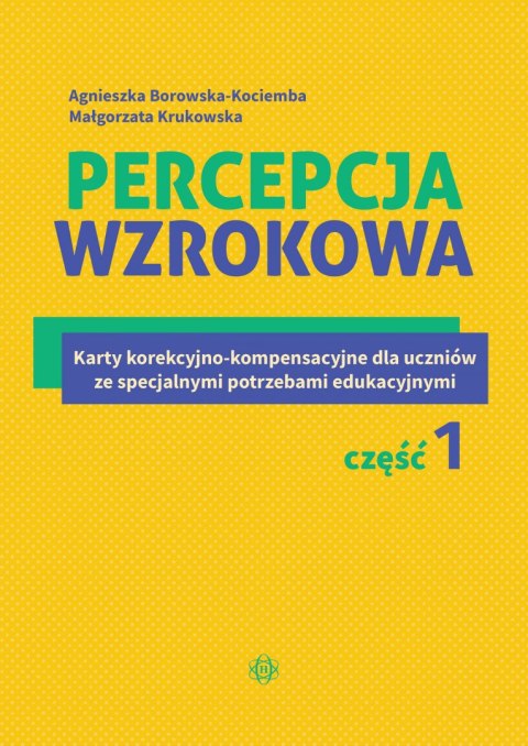 Percepcja wzrokowa Karty korekcyjno-kompensacyjne dla uczniów ze specjalnymi potrzebami edukacyjnymi Część 1 Percepcja wzrokowa Karty korekcyjno-kompensacyjne dla uczniów ze specjalnymi potrzebami edukacyjnymi Część 1