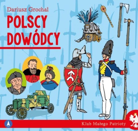 Polscy dowódcy. Klub małego patrioty Polscy dowódcy. Klub małego patrioty