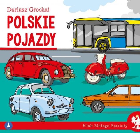 Polskie pojazdy. Klub małego patrioty Polskie pojazdy. Klub małego patrioty