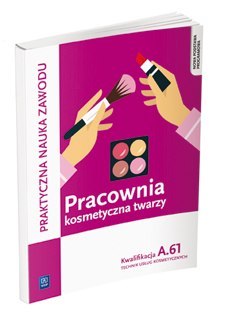 Pracownia kosmetyczna twarzy. Wykonywanie zabiegów kosmetycznych twarzy. Kwalifikacja A.61