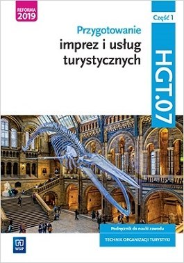 Przygotowanie imprez i usług turystycznych Kwalifikacja HGT.07 Podręcznik do nauki zawodu technik organizacji turystyki Część 1 Przygotowanie imprez i usług turystycznych Kwalifikacja HGT.07 Podręcznik do nauki zawodu technik organizacji turystyki Część 1