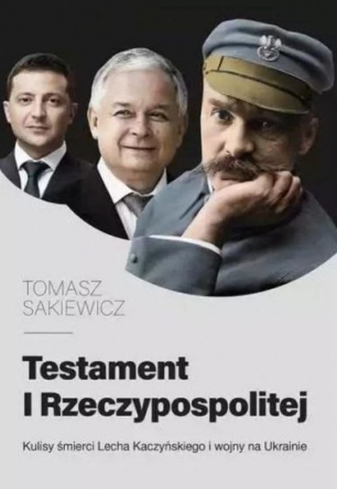 Testament I Rzeczypospolitej. Kulisy śmierci Lecha Kaczyńskiego i wojny na Ukrainie Testament I Rzeczypospolitej. Kulisy śmierci Lecha Kaczyńskiego i wojny na Ukrainie