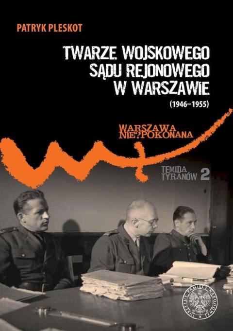 Twarze Wojskowego Sądu Rejonowego w Warszawie (1946-1955) Twarze Wojskowego Sądu Rejonowego w Warszawie (1946-1955)