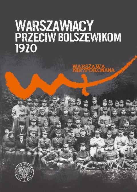 Warszawiacy przeciw bolszewikom 1920-2020 Warszawiacy przeciw bolszewikom 1920-2020