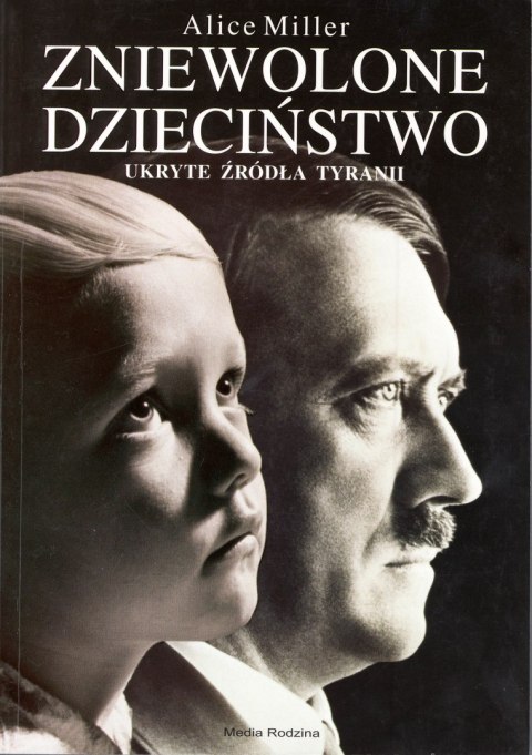 Zniewolone dzieciństwo. Ukryte źródła tyranii wyd. 2 Zniewolone dzieciństwo. Ukryte źródła tyranii wyd. 2