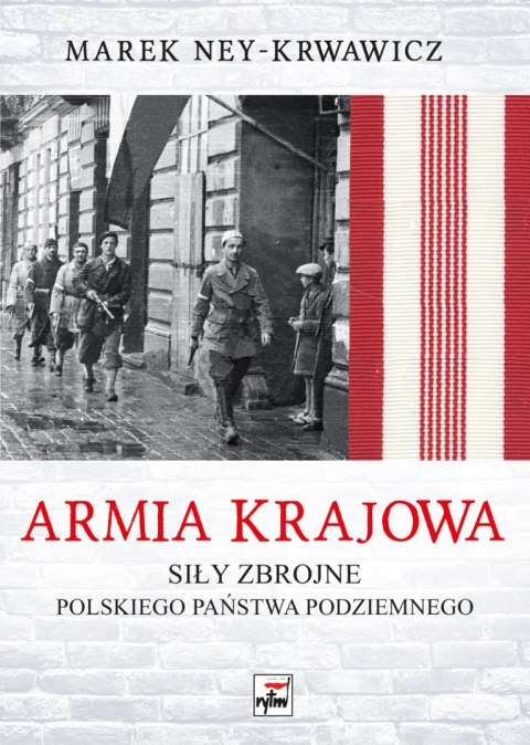 Armia Krajowa. Siły zbrojne Polskiego Państwa Podziemnego wyd. 2 Armia Krajowa. Siły zbrojne Polskiego Państwa Podziemnego wyd. 2