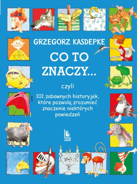 Co to znaczy... czyli 101 zabawnych historyjek, które pozwolą zrozumieć znaczenie niektórych powiedzeń wyd. 34 Co to znaczy... czyli 101 zabawnych historyjek, które pozwolą zrozumieć znaczenie niektórych powiedzeń wyd. 34