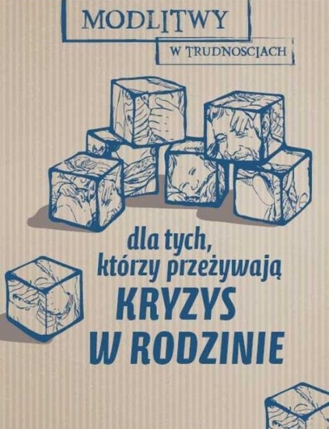 Dla tych, którzy przeżywają kryzys w rodzinie. Modlitwy w trudnościach Dla tych, którzy przeżywają kryzys w rodzinie. Modlitwy w trudnościach