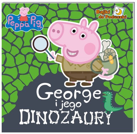 George i jego dinozaury. Bajki do poduszki. Świnka Peppa George i jego dinozaury. Bajki do poduszki. Świnka Peppa