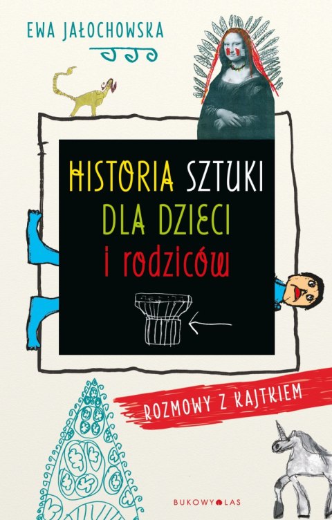 Historia sztuki dla dzieci i rodziców rozmowy z kajtkiem Historia sztuki dla dzieci i rodziców rozmowy z kajtkiem