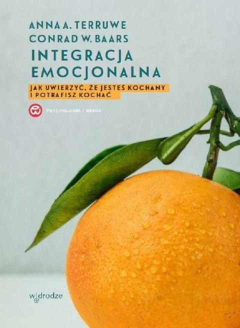 Integracja emocjonalna jak uwierzyć że jesteś kochany i potrafisz kochać wyd. 3 Integracja emocjonalna jak uwierzyć że jesteś kochany i potrafisz kochać wyd. 3