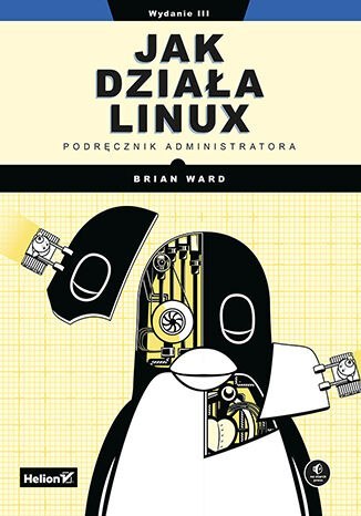 Jak działa Linux. Podręcznik administratora wyd. 3 Jak działa Linux. Podręcznik administratora wyd. 3
