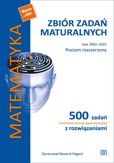 Matematyka Zbiór zadań maturalnych Lata 2002-2022 Poziom rozszerzony 500 zadań Centralnej Komisji Egzaminacyjnej z rozwiązaniami Matematyka Zbiór zadań maturalnych Lata 2002-2022 Poziom rozszerzony 500 zadań Centralnej Komisji Egzaminacyjnej z rozwiązaniami