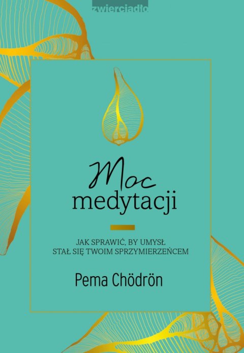 Moc medytacji. Jak sprawić, by umysł stał się twoim sprzymierzeńcem Moc medytacji. Jak sprawić, by umysł stał się twoim sprzymierzeńcem