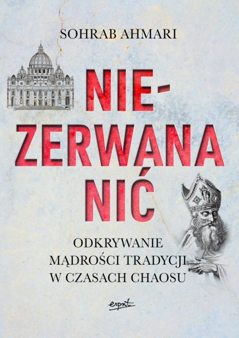 Niezerwana nić. Odkrywanie mądrości Tradycji w czasach chaosu Niezerwana nić. Odkrywanie mądrości Tradycji w czasach chaosu