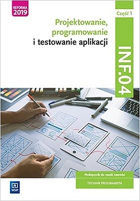 Projektowanie, programowanie i testowanie aplikacji Kwalifikacja INF.04 Podręcznik Część 1 Projektowanie, programowanie i testowanie aplikacji Kwalifikacja INF.04 Podręcznik Część 1