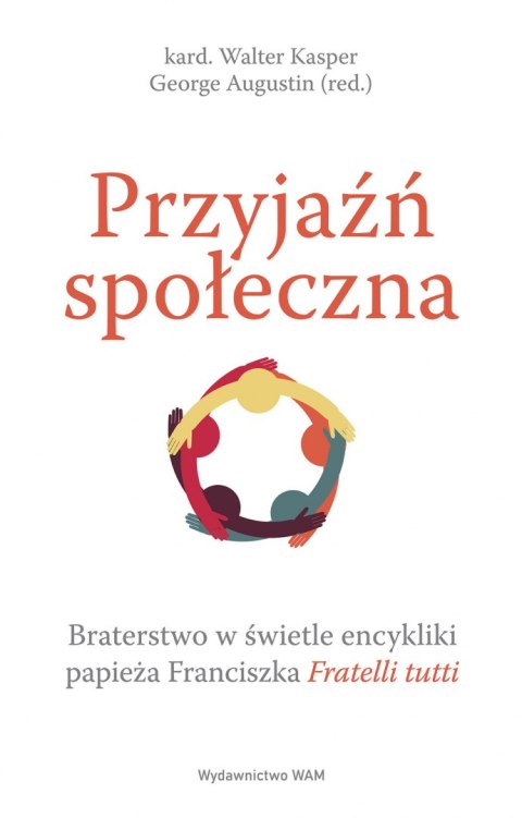 Przyjaźń społeczna. Braterstwo w świetle encykliki papieża Franciszka Fratelli tutti Przyjaźń społeczna. Braterstwo w świetle encykliki papieża Franciszka Fratelli tutti