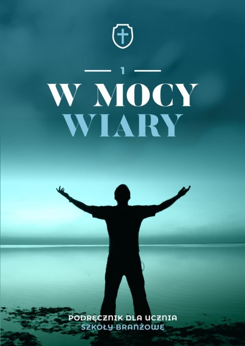 Religia W mocy wiary podręcznik dla klasy 1 szkoły branżowej Religia W mocy wiary podręcznik dla klasy 1 szkoły branżowej