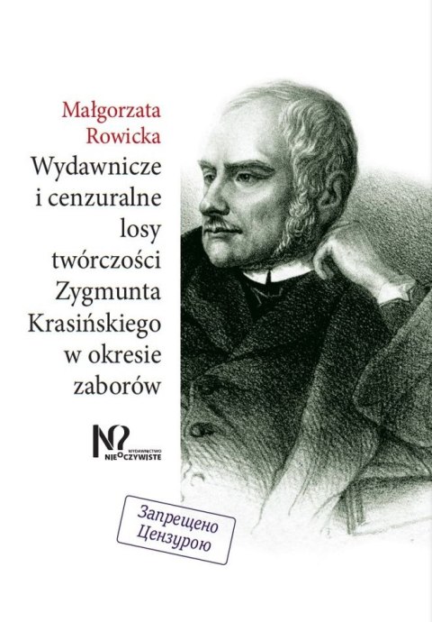 Wydawnicze i cenzuralne losy twórczości Zygmunta Krasińskiego w okresie zaborów Wydawnicze i cenzuralne losy twórczości Zygmunta Krasińskiego w okresie zaborów